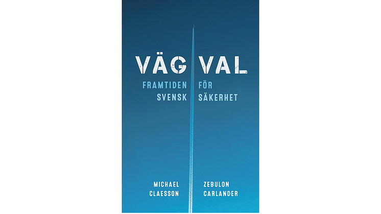 Folk och Försvar ger ut boken “Vägval – Framtiden för svensk säkerhet”