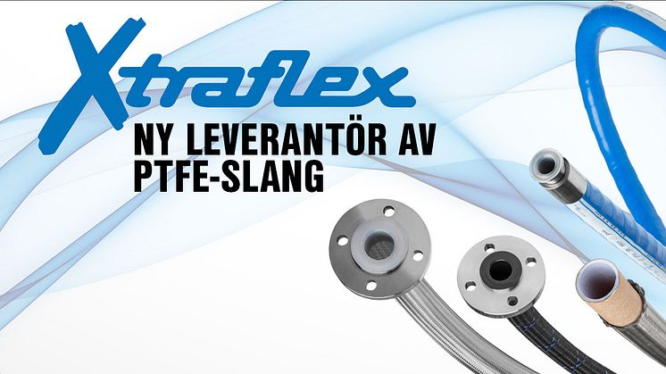 Vi presenterar Xtraflex med ett av marknadens bredaste sortiment av PTFE-slang. 