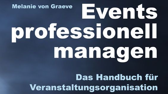 Events professionell managen – Das Handbuch für Veranstaltungsorganisation