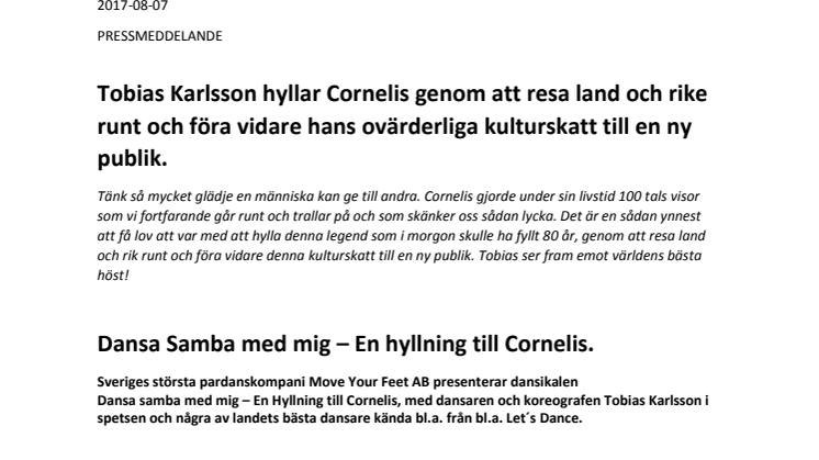 Tobias Karlsson hyllar Cornelis genom att resa land och rike runt och föra vidare hans ovärderliga kulturskatt till en ny publik. 