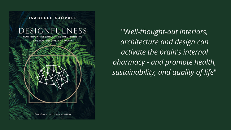In the new book Designfulness, Scandinavian author and neurodesigner Isabelle Sjövall summarises the research, and gives concrete tips on how we, based on science, can create environments that strengthen community, recovery, focus and creativity.