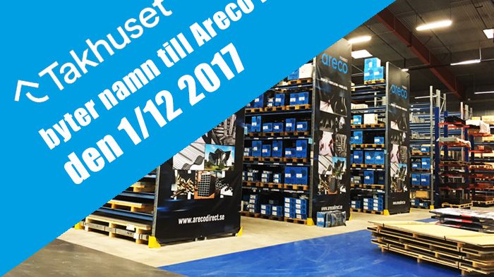 Den 1/12 2017 byter Takhuset i Stockholm namn till Areco Direct