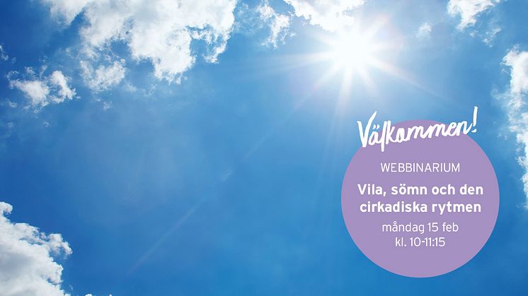 Välkommen på webbinarium! Vila, sömn och den cirkadiska rytmen måndag 15 februari kl. 10-11:15.