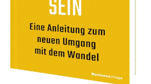 Veränderungsbewusstsein: Eine Anleitung zum neuen Umgang mit dem Wandel