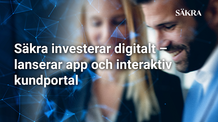 Säkra investerar digitalt – lanserar app och interaktiv kundportal