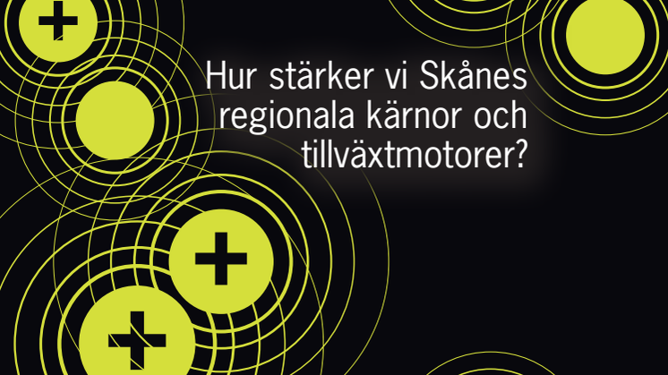 Hur stärker vi Skånes regionala kärnor och tillväxtmotorer?