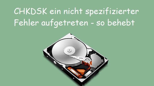 CHKDSK ein nicht spezifizierter Fehler aufgetreten