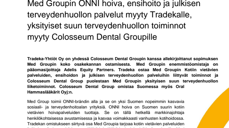 Med Groupin ONNI hoiva, ensihoito ja julkisen terveydenhuollon palvelut myyty Tradekalle, yksityiset suun terveydenhuollon toiminnot myyty Colosseum Dental Groupille