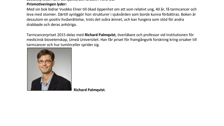 Tarmcancerpriset 2015 till Vuokko Elner, Göteborg, för boken om sin cancerresa och till professor Richard Palmqvist, Umeå