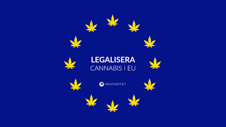 Piratpartiet: En human drogpolitik i EU kräver legalisering av cannabis.