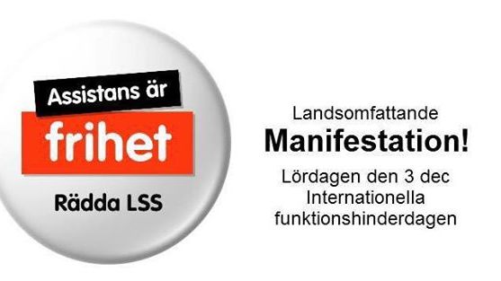 Assistans är frihet! Rädda LSS! Landsomfattande manifestationer på Internationella funktionshinderdagen lördagen den 3 december 2016 klockan 13:00