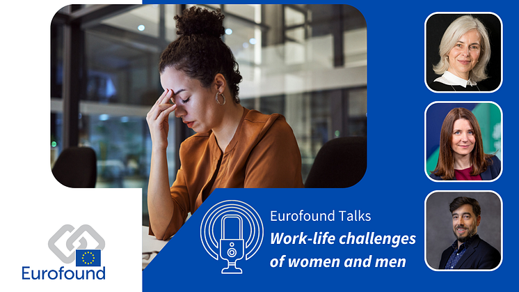 Eurofound Talks: The work-life challenges of women and men