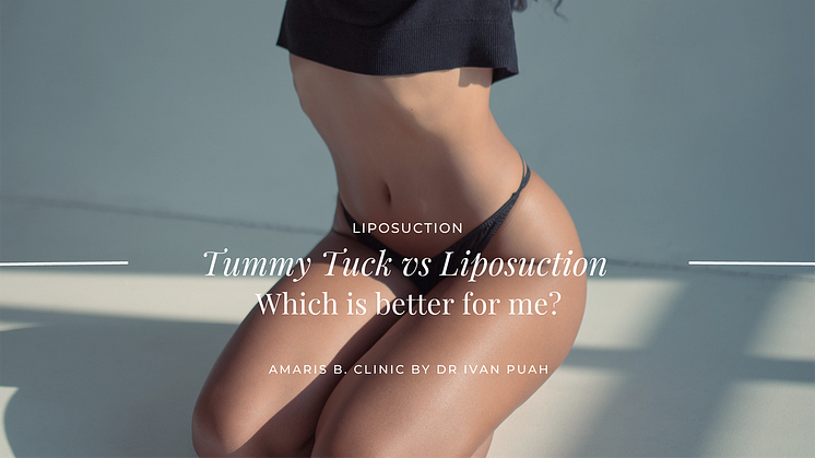 Tummy Tuck vs Liposuction Singapore: Which is better for me? | Amaris B. Clinic by Dr Ivan Puah