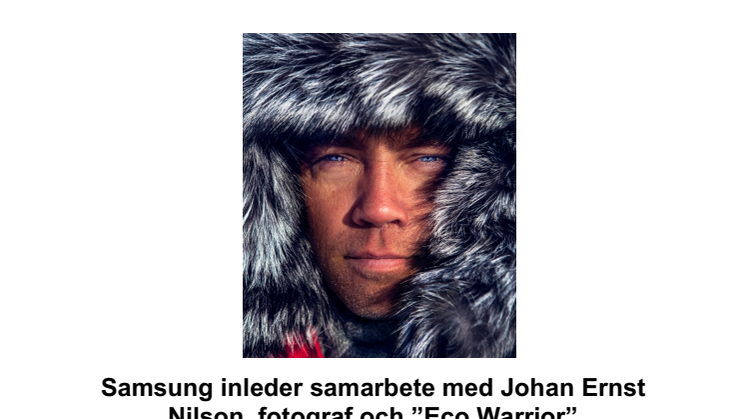 Samsung inleder samarbete med Johan Ernst Nilson, fotograf och ”Eco Warrior”