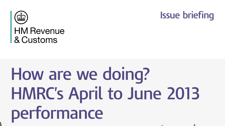 HMRC Issue Briefing - How are we doing? HMRC’s April to June 2013 performance