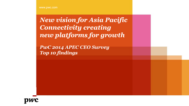 PwC 2014 APEC CEO Survey Top 10 findings - New vision for Asia Pacific Connectivity creating new platforms for growth