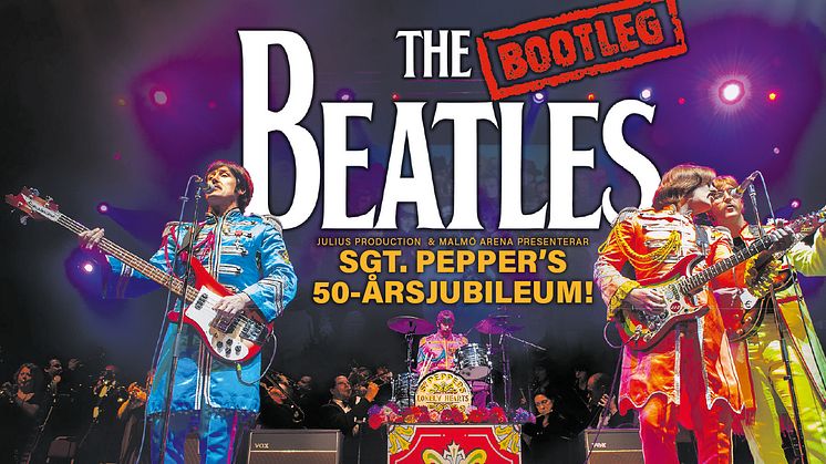 The Bootleg Beatles in Concert - Sgt. Pepper 50-års Jubileum till Malmö Arena den 22 september!