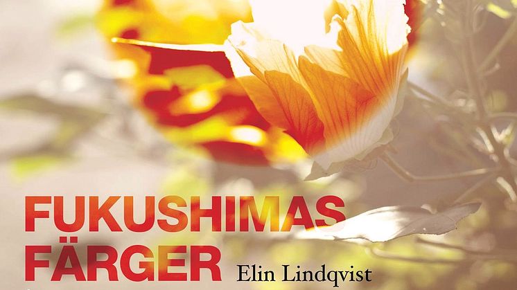 Ny bok av Elin Lindqvist - Fukushimas färger - åtta röster om katastrofen i Japan