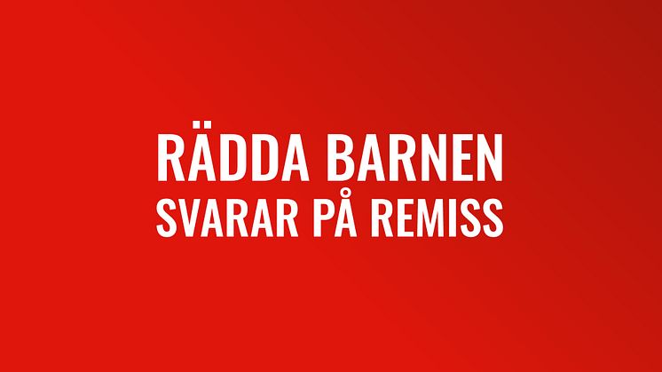 Rädda Barnens svarar på remiss - Preskription av avlägsnandebeslut och vissa frågor om återreseförbud