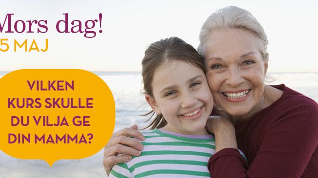 Vilken kurs skulle du vilja ge din mamma?