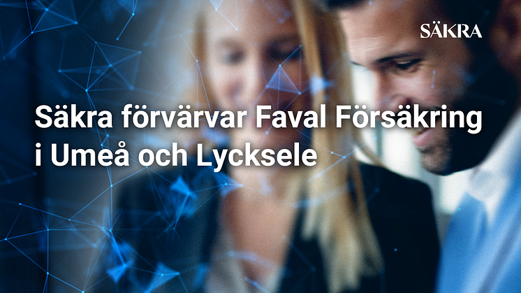 Säkra förvärvar Faval Försäkring i Umeå och Lycksele