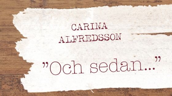 När livet vänds upp och ner: Carina Alfredssons självbiografi "Och sedan..."