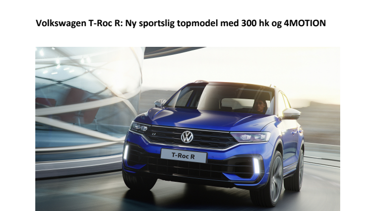 Volkswagen T-Roc R: Ny sportslig topmodel med 300 hk og 4MOTION