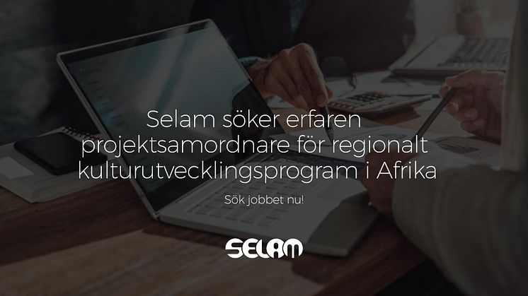 Vi söker en erfaren projektsamordnare för Selams regionala kulturutvecklingsprogram i Afrika