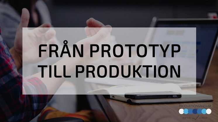Produktionsänglar – från prototyp till produktion