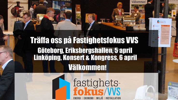 Träffa oss på Fastighetsfokus VVS i Göteborg den 5/4 och i Linköping den den 6/4. 