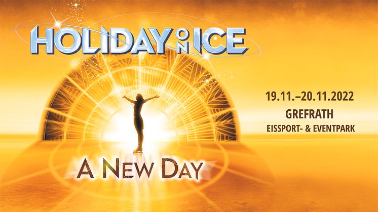Vom 19.11. bis 20.11.2022 kommt HOLIDAY ON ICE mit der neuen Show A NEW DAY in den Grefrather EisSport- & Eventpark