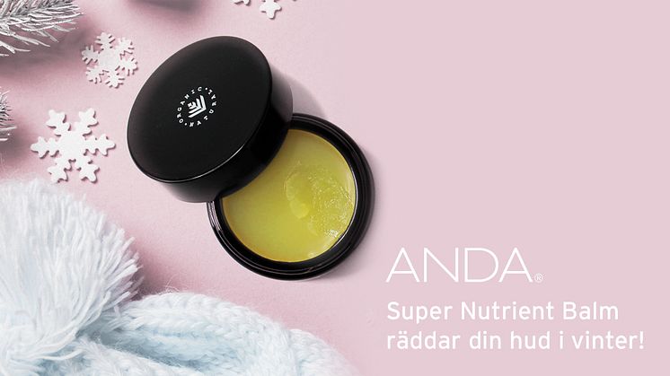 Är din hud torr och uttorkad? ANDA Super Nutrient Balm räddar din hud i vinter!