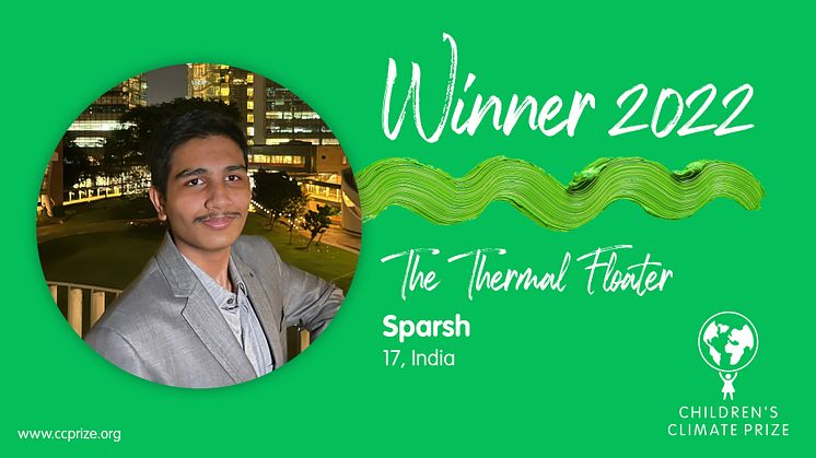 The winner of Children’s Climate Prize 2022 is 17-year-old Sparsh from India with his innovation The Thermal Floater