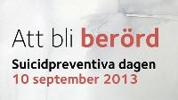 Suicidpreventiva dagen 2013  "Att bli berörd"   Nordstan 10 September