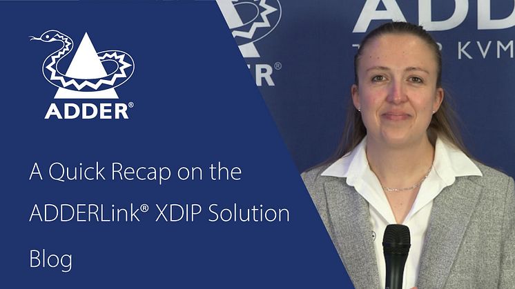 A Quick Recap on the ADDERLink® XDIP Solution