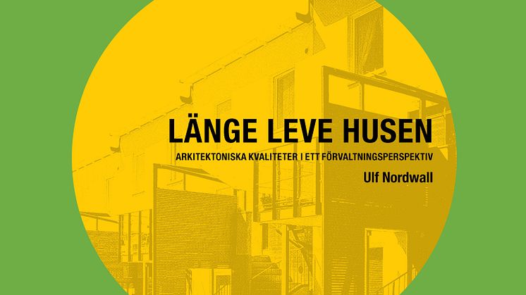 Ny bok:  Länge leve husen. Arkitektoniska kvaliteter i ett förvaltningsperspektiv.