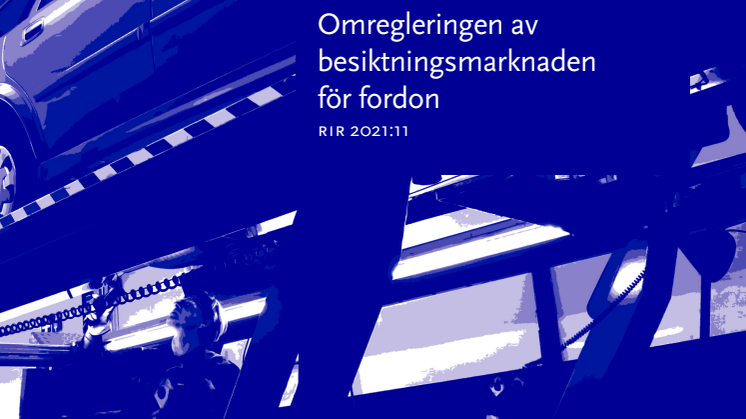 Omregleringen av besiktningsmarknaden för fordon RiR 2021_11.pdf