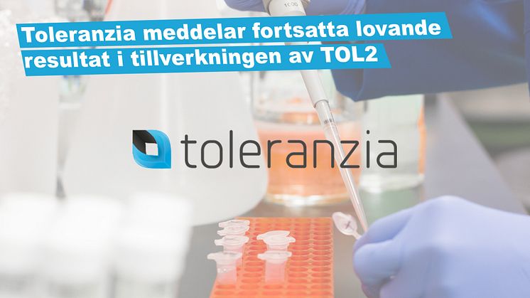 Toleranzia meddelar fortsatta lovande resultat i tillverkningen av TOL2