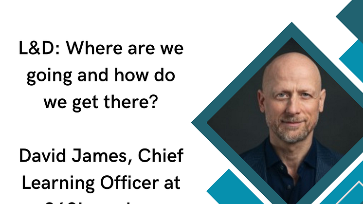 David James - L&D: Where are we going and how do we get there?