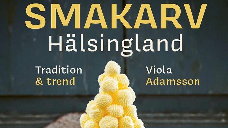 Omslag till boken "Smakarv Hälsingland - traditon & trend" av Viola Adamsson