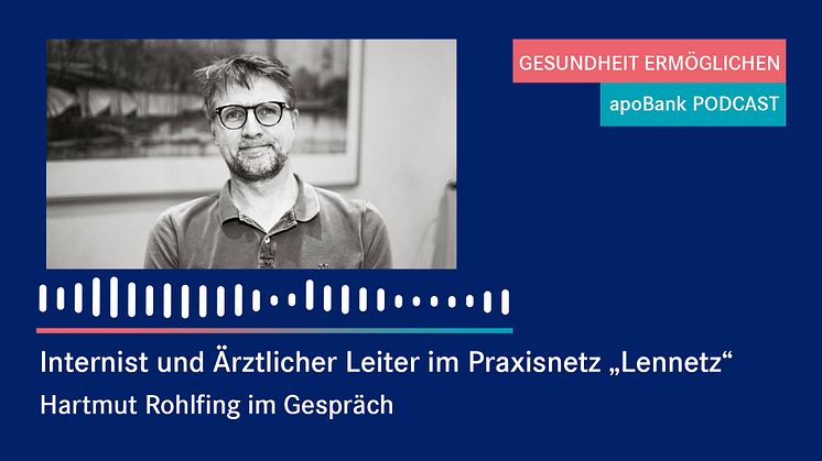 „Ich brauche Zeit für Patienten“ – Der Arzt Hartmut Rohlfing erklärt im Podcast der apoBank wie Digitalisierung und Praxisnetze helfen