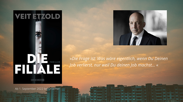 Wohnungsnot, Betrug, Finanzskandale: »Die Filiale« - topaktueller Thriller von Bestseller-Autor Veit Etzold