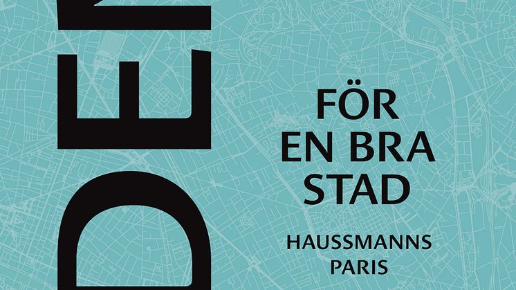 Ny bok om vad en ämbetsman i 1800-talets Paris kan lära oss för framtidens stadsbyggande