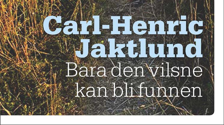 Bara den vilsne kan bli funnen - ny bok av Carl-Henric Jaktlund