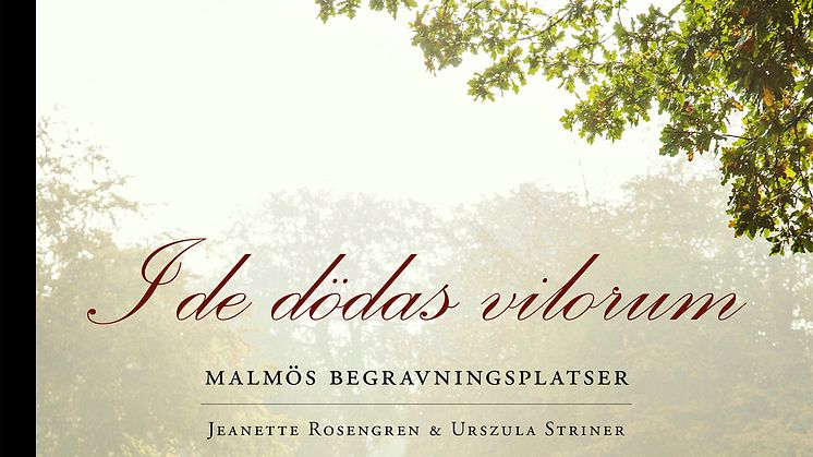 I de dödas vilorum - Malmös begravningsplatser av Jeanette Rosengren och Urszula Striner