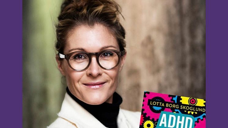 Författaren, överläkare och forskare Lotta Borg Skoglund och boken ADHD - Från duktig flicka till utbränd kvinna