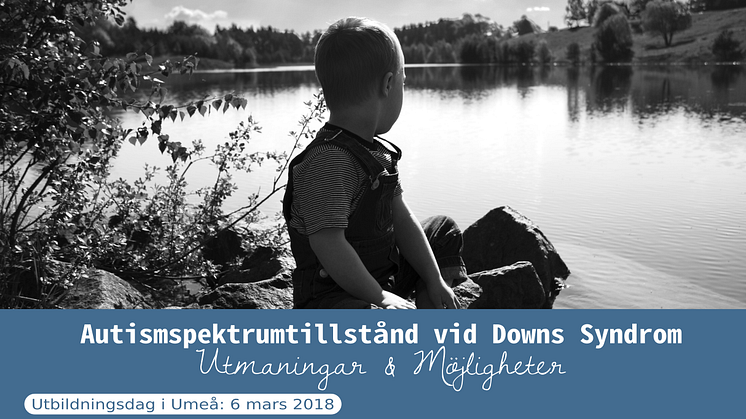 PÅMINNELSE: Anmäl er till informationsdag i Umeå den 6e mars - "Autism vid Downs Syndrom"