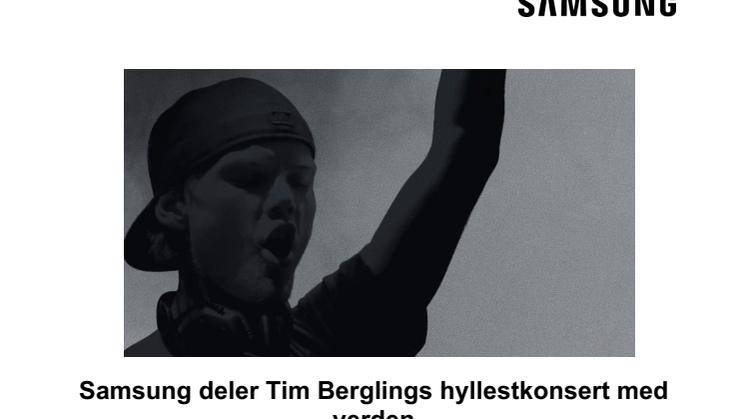 Samsung deler Tim Berglings hyllestkonsert med verden