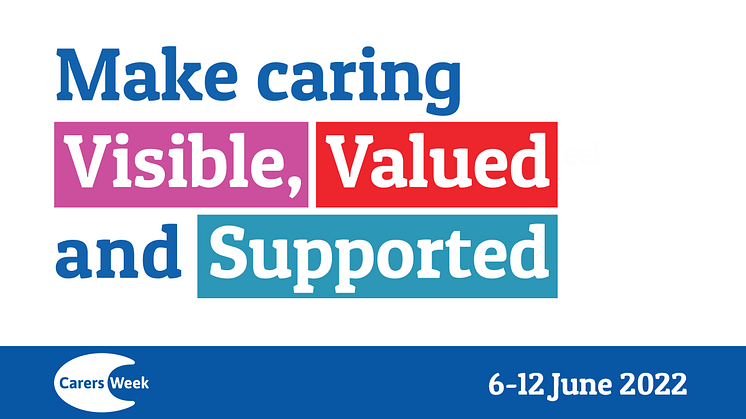 Carers Week: Make caring visible, valued and supported