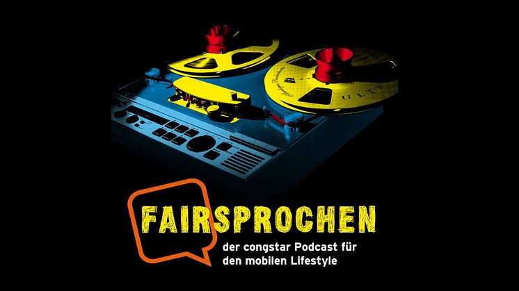congstar startet mit „FAIRsprochen“ einen Podcast für den mobilen Lifestyle